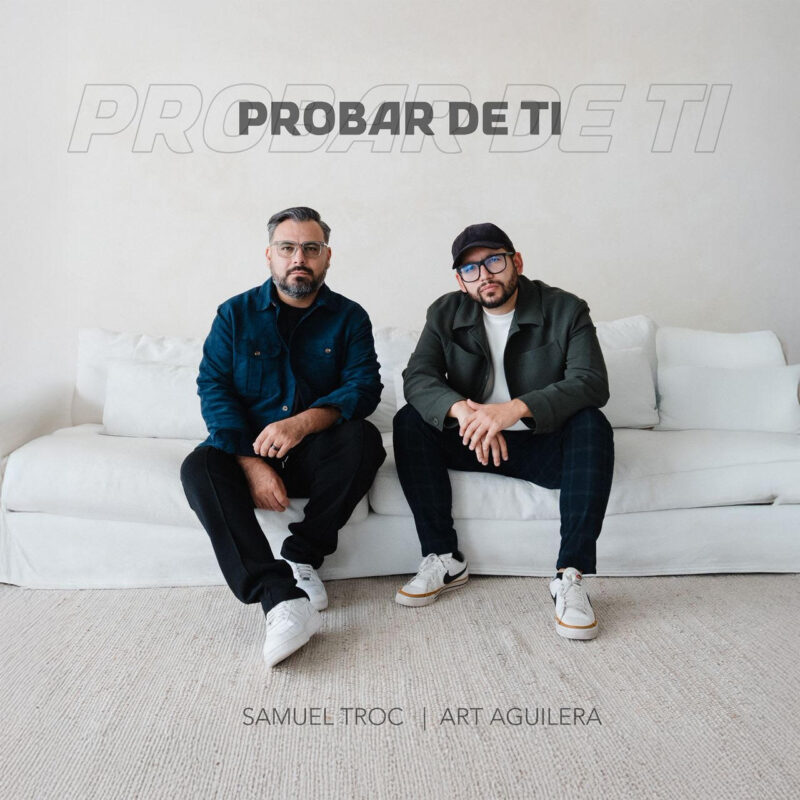 Samuel Troc y Art Aguilera lanzan “Probar de Ti”, un tema que conmueve y eleva
