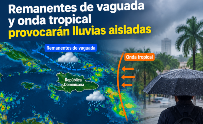 Remanentes de vaguada y onda tropical provocarán lluvias aisladas