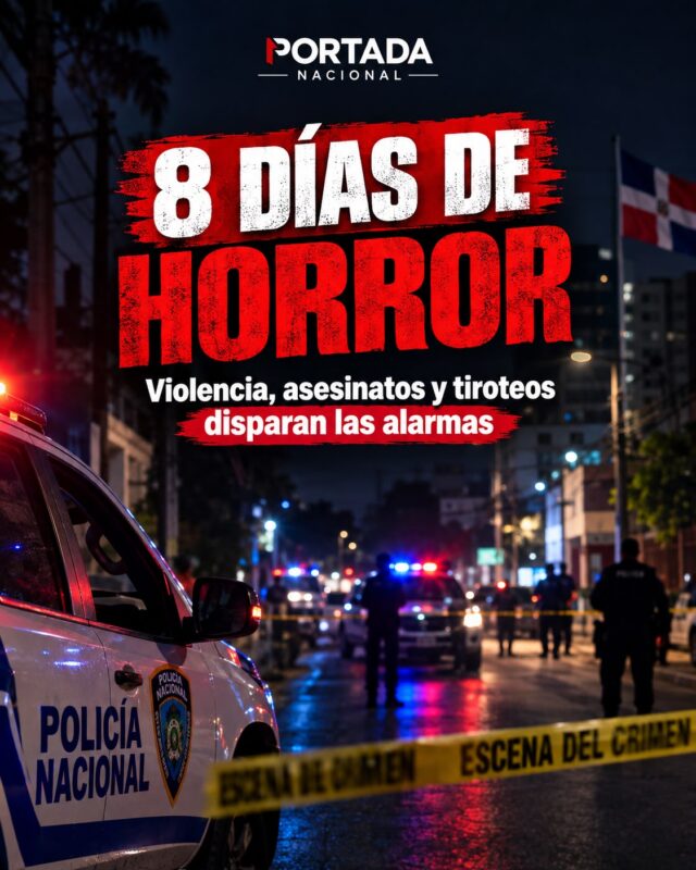 ¡Ocho días de horror sacuden a RD! Violencia, asesinatos y tiroteos disparan las alarmas